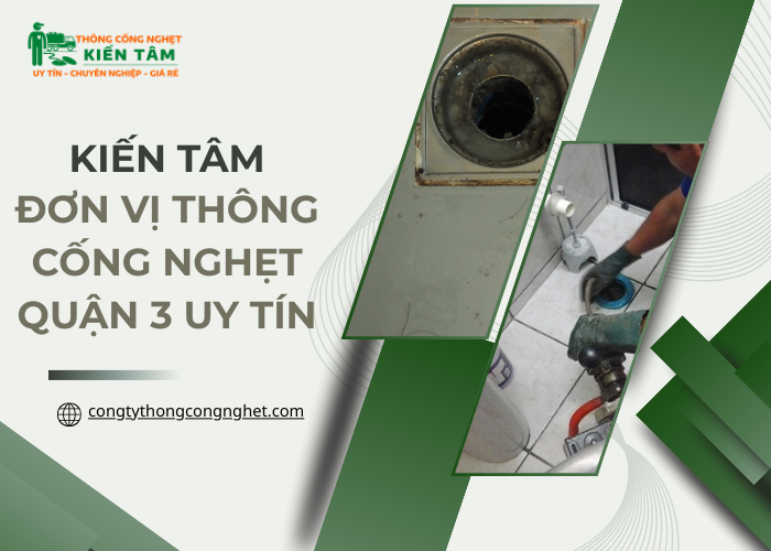 Công ty Kiến Tâm là đơn vị thông nghẹt cống uy tín tại quận 3