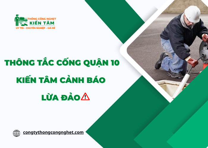 Các quy trình thông cống nghẹt Quận 10 tại Kiến Tâm