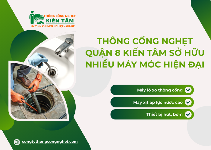 Dịch vụ thông tắc cống Quận 8 uy tín tại Kiến Tâm