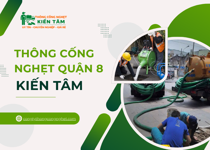 Dịch vụ thông cống nghẹt quận 8 tại công ty Kiến Tâm
