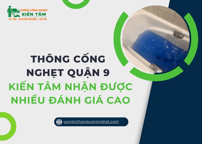 Tại sao khách hàng đánh giá tốt dịch vụ thông cống nghẹt trọn gói tại Kiến Tâm?