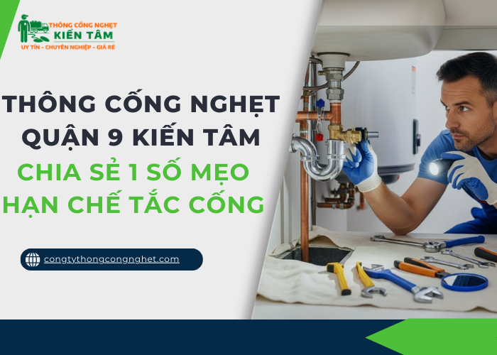 Những mẹo nhỏ giúp giảm tình trạng tắc nghẽn cống tại Kiến Tâm
